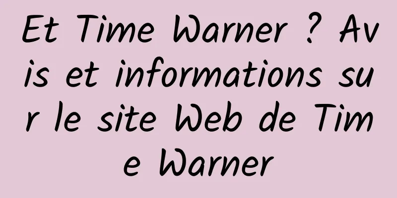 Et Time Warner ? Avis et informations sur le site Web de Time Warner