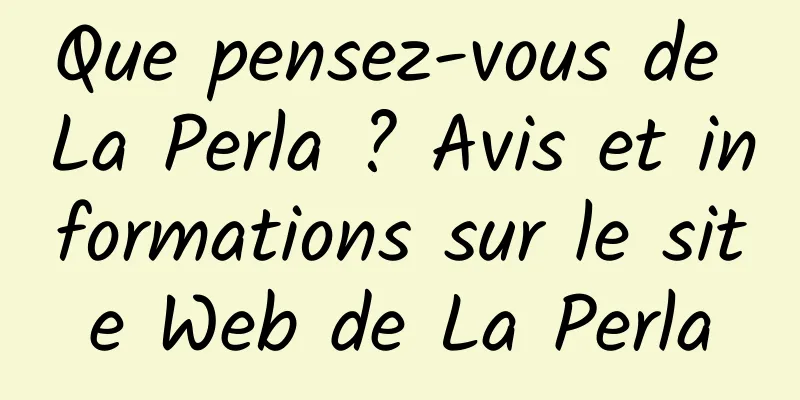 Que pensez-vous de La Perla ? Avis et informations sur le site Web de La Perla