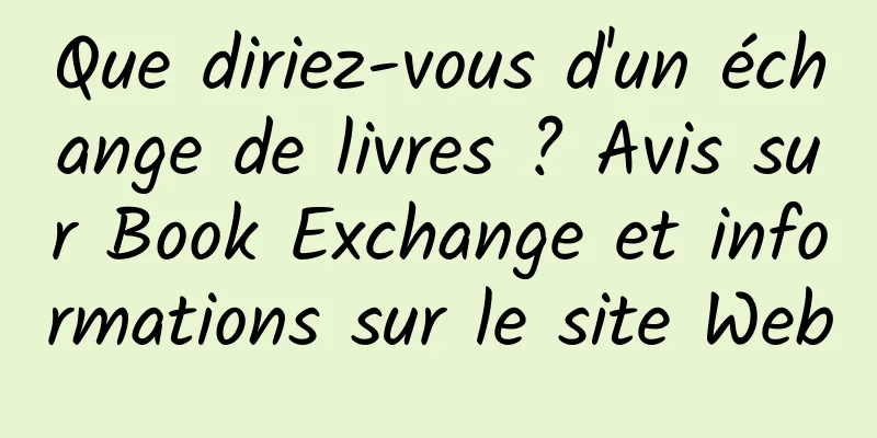 Que diriez-vous d'un échange de livres ? Avis sur Book Exchange et informations sur le site Web