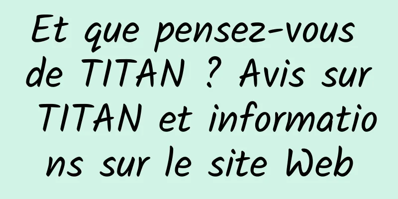Et que pensez-vous de TITAN ? Avis sur TITAN et informations sur le site Web