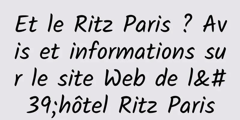 Et le Ritz Paris ? Avis et informations sur le site Web de l'hôtel Ritz Paris