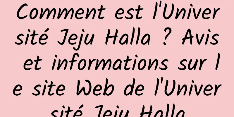 Comment est l'Université Jeju Halla ? Avis et informations sur le site Web de l'Université Jeju Halla