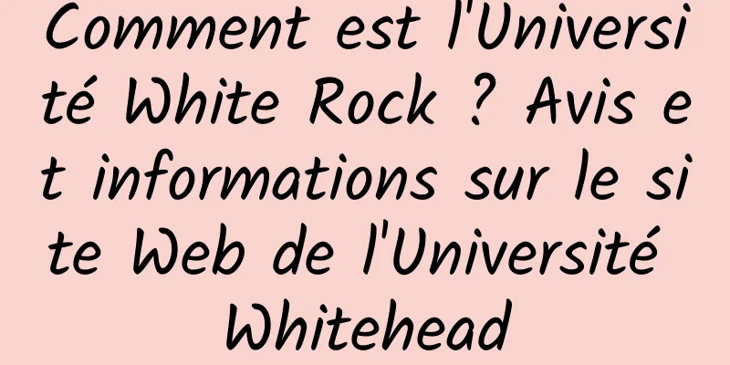 Comment est l'Université White Rock ? Avis et informations sur le site Web de l'Université Whitehead