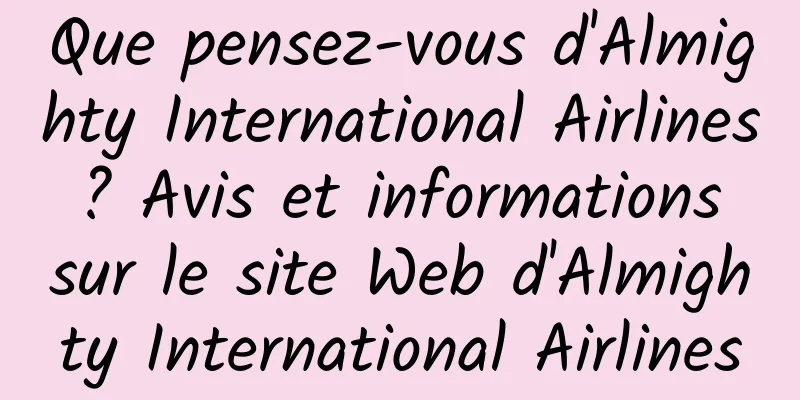 Que pensez-vous d'Almighty International Airlines ? Avis et informations sur le site Web d'Almighty International Airlines