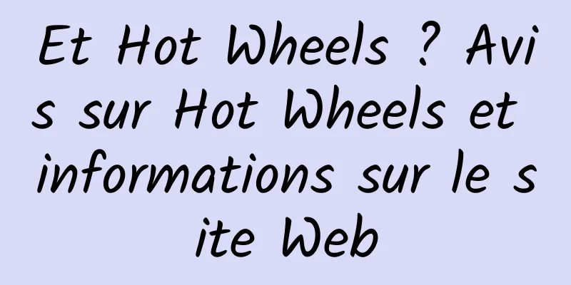 Et Hot Wheels ? Avis sur Hot Wheels et informations sur le site Web