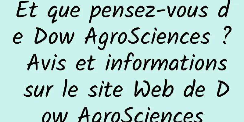 Et que pensez-vous de Dow AgroSciences ? Avis et informations sur le site Web de Dow AgroSciences