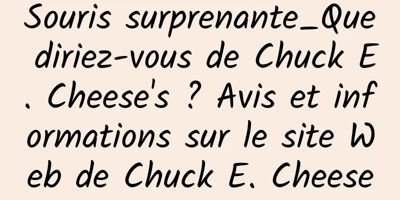 Souris surprenante_Que diriez-vous de Chuck E. Cheese's ? Avis et informations sur le site Web de Chuck E. Cheese