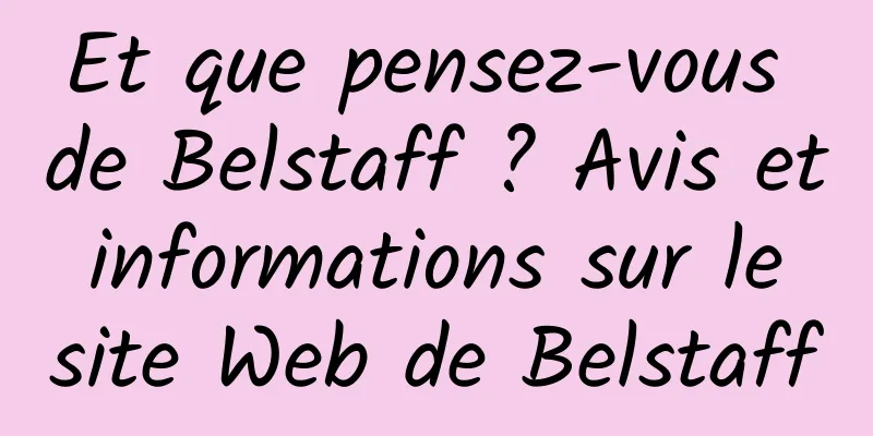 Et que pensez-vous de Belstaff ? Avis et informations sur le site Web de Belstaff