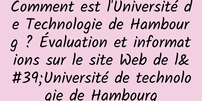 Comment est l'Université de Technologie de Hambourg ? Évaluation et informations sur le site Web de l'Université de technologie de Hambourg