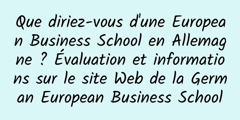 Que diriez-vous d'une European Business School en Allemagne ? Évaluation et informations sur le site Web de la German European Business School