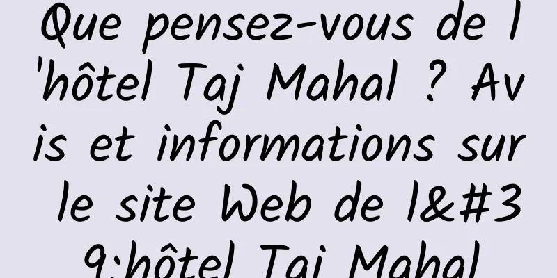 Que pensez-vous de l'hôtel Taj Mahal ? Avis et informations sur le site Web de l'hôtel Taj Mahal