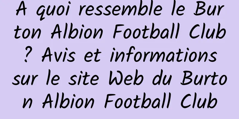 À quoi ressemble le Burton Albion Football Club ? Avis et informations sur le site Web du Burton Albion Football Club
