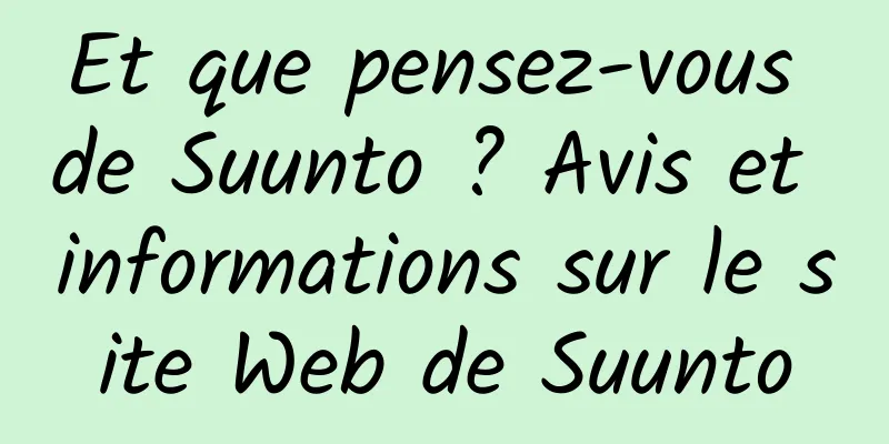 Et que pensez-vous de Suunto ? Avis et informations sur le site Web de Suunto