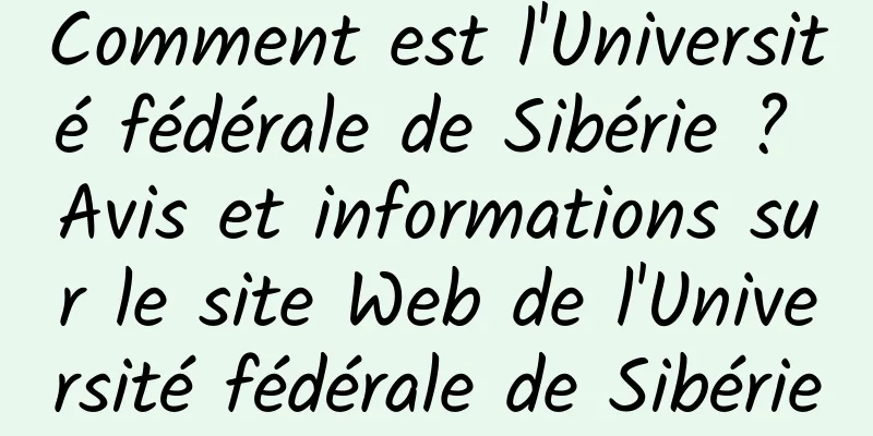 Comment est l'Université fédérale de Sibérie ? Avis et informations sur le site Web de l'Université fédérale de Sibérie