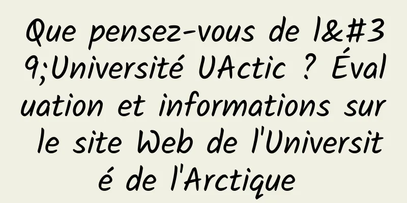 Que pensez-vous de l'Université UActic ? Évaluation et informations sur le site Web de l'Université de l'Arctique 