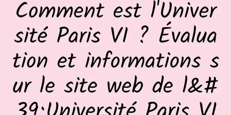Comment est l'Université Paris VI ? Évaluation et informations sur le site web de l'Université Paris VI