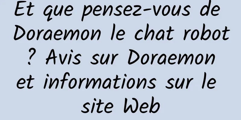Et que pensez-vous de Doraemon le chat robot ? Avis sur Doraemon et informations sur le site Web
