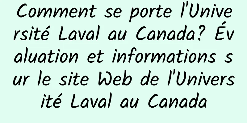 Comment se porte l'Université Laval au Canada? Évaluation et informations sur le site Web de l'Université Laval au Canada