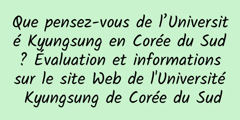 Que pensez-vous de l’Université Kyungsung en Corée du Sud ? Évaluation et informations sur le site Web de l'Université Kyungsung de Corée du Sud