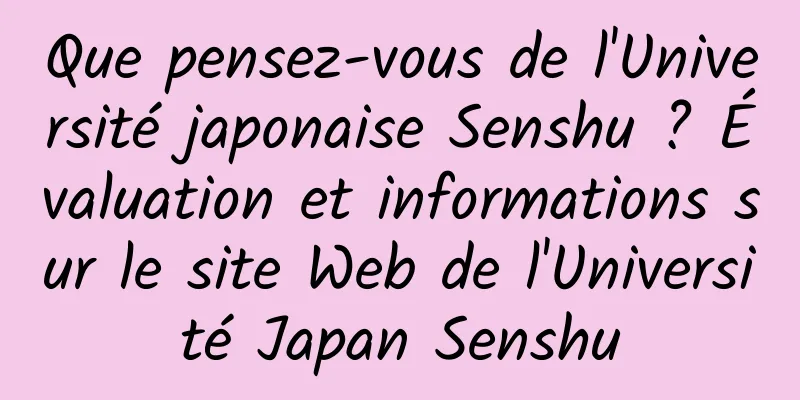 Que pensez-vous de l'Université japonaise Senshu ? Évaluation et informations sur le site Web de l'Université Japan Senshu