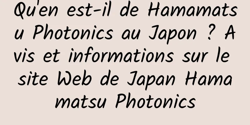 Qu'en est-il de Hamamatsu Photonics au Japon ? Avis et informations sur le site Web de Japan Hamamatsu Photonics