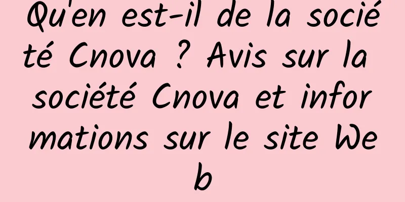 Qu'en est-il de la société Cnova ? Avis sur la société Cnova et informations sur le site Web