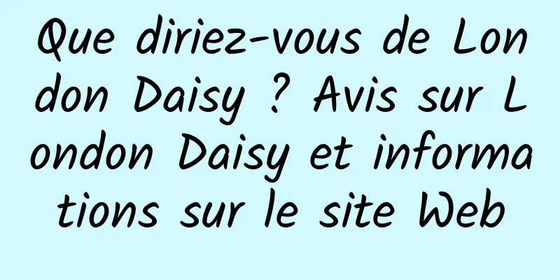 Que diriez-vous de London Daisy ? Avis sur London Daisy et informations sur le site Web