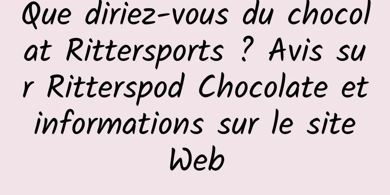 Que diriez-vous du chocolat Rittersports ? Avis sur Ritterspod Chocolate et informations sur le site Web