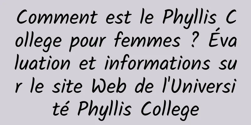 Comment est le Phyllis College pour femmes ? Évaluation et informations sur le site Web de l'Université Phyllis College