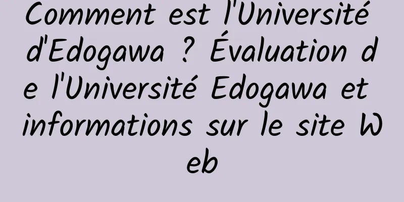 Comment est l'Université d'Edogawa ? Évaluation de l'Université Edogawa et informations sur le site Web
