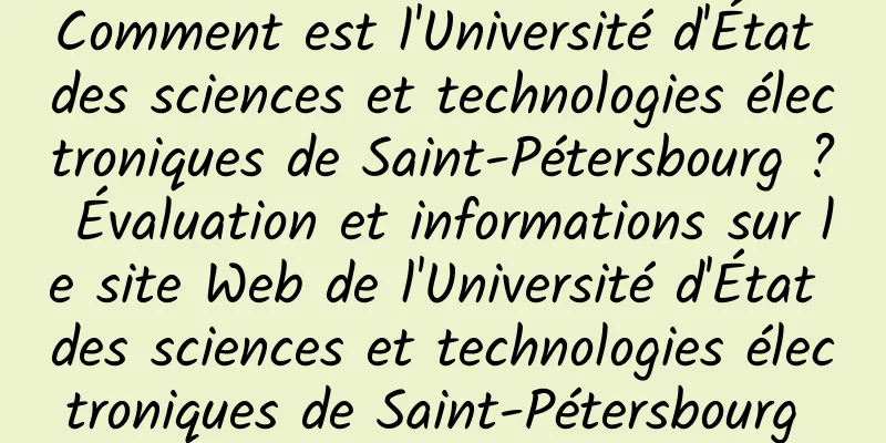Comment est l'Université d'État des sciences et technologies électroniques de Saint-Pétersbourg ? Évaluation et informations sur le site Web de l'Université d'État des sciences et technologies électroniques de Saint-Pétersbourg 