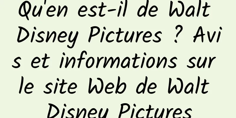 Qu'en est-il de Walt Disney Pictures ? Avis et informations sur le site Web de Walt Disney Pictures