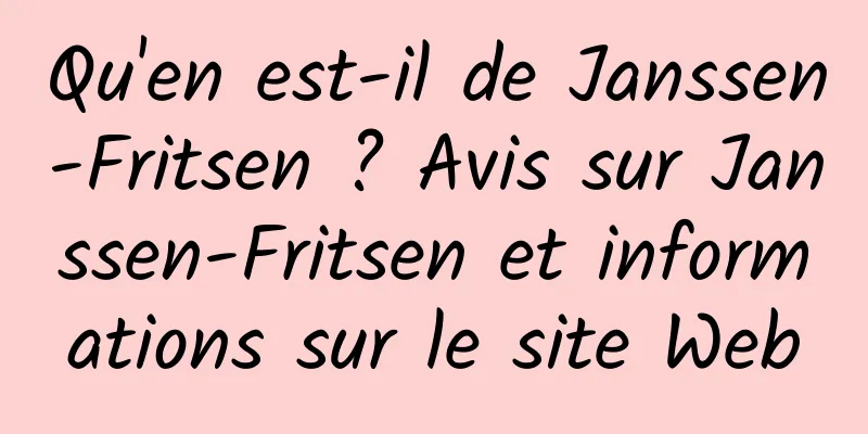 Qu'en est-il de Janssen-Fritsen ? Avis sur Janssen-Fritsen et informations sur le site Web