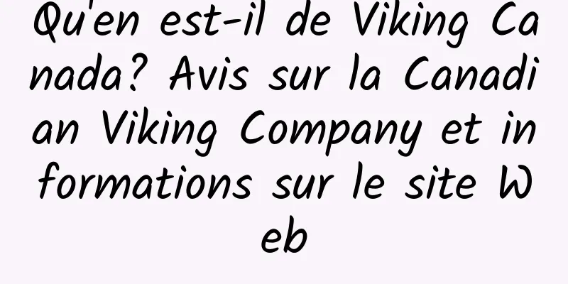 Qu'en est-il de Viking Canada? Avis sur la Canadian Viking Company et informations sur le site Web