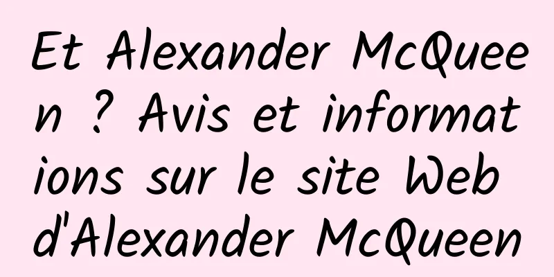 Et Alexander McQueen ? Avis et informations sur le site Web d'Alexander McQueen
