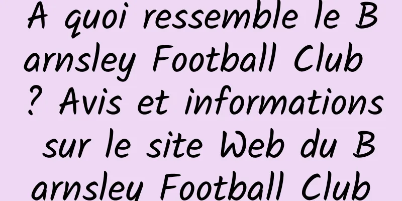 À quoi ressemble le Barnsley Football Club ? Avis et informations sur le site Web du Barnsley Football Club