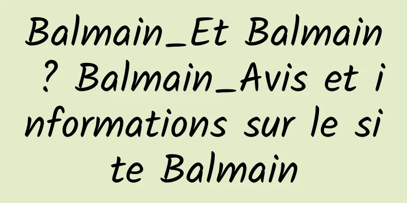 Balmain_Et Balmain ? Balmain_Avis et informations sur le site Balmain