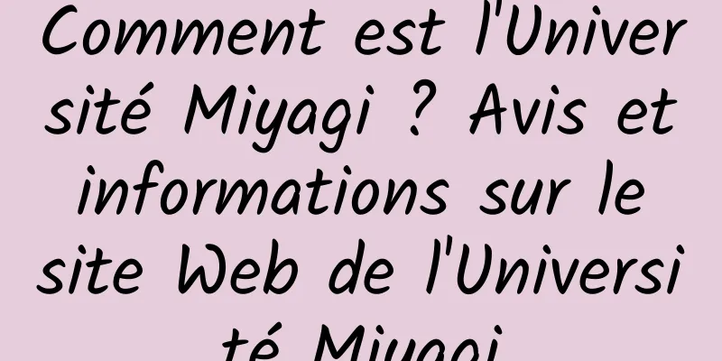 Comment est l'Université Miyagi ? Avis et informations sur le site Web de l'Université Miyagi
