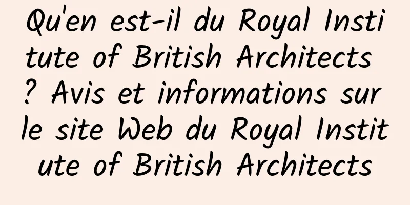 Qu'en est-il du Royal Institute of British Architects ? Avis et informations sur le site Web du Royal Institute of British Architects