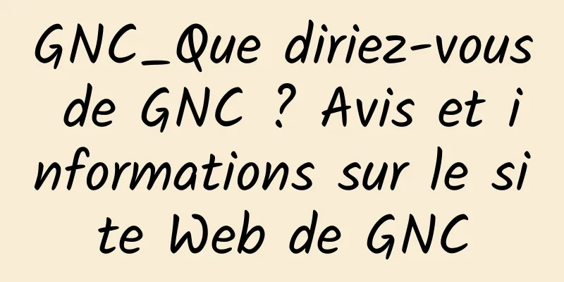 GNC_Que diriez-vous de GNC ? Avis et informations sur le site Web de GNC