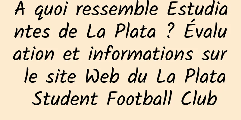 À quoi ressemble Estudiantes de La Plata ? Évaluation et informations sur le site Web du La Plata Student Football Club