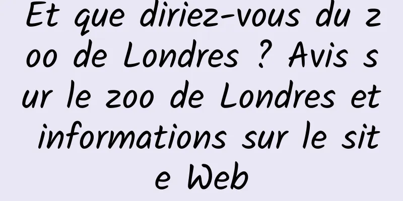 Et que diriez-vous du zoo de Londres ? Avis sur le zoo de Londres et informations sur le site Web