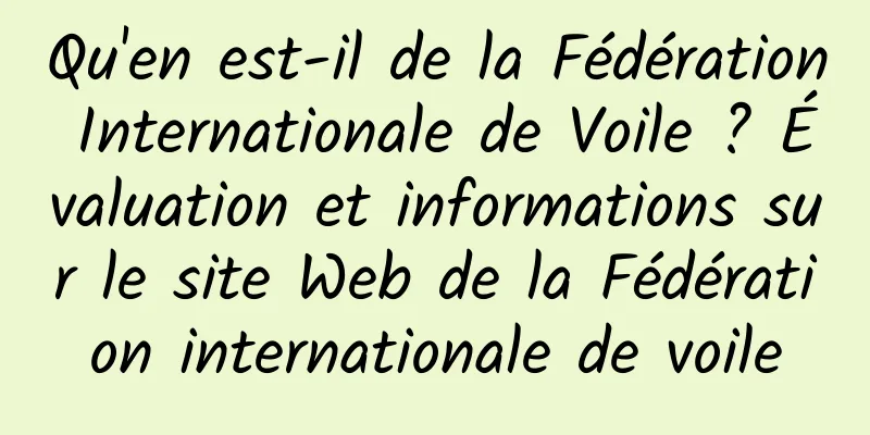 Qu'en est-il de la Fédération Internationale de Voile ? Évaluation et informations sur le site Web de la Fédération internationale de voile