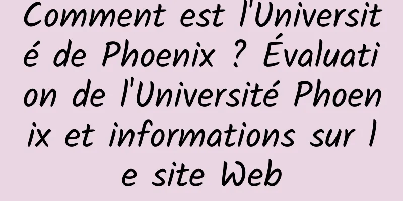 Comment est l'Université de Phoenix ? Évaluation de l'Université Phoenix et informations sur le site Web