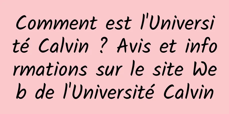 Comment est l'Université Calvin ? Avis et informations sur le site Web de l'Université Calvin