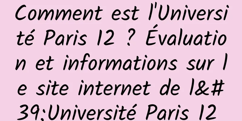 Comment est l'Université Paris 12 ? Évaluation et informations sur le site internet de l'Université Paris 12 