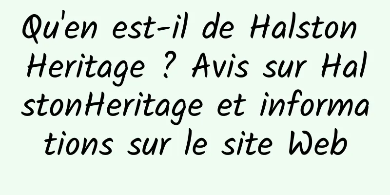 Qu'en est-il de Halston Heritage ? Avis sur HalstonHeritage et informations sur le site Web