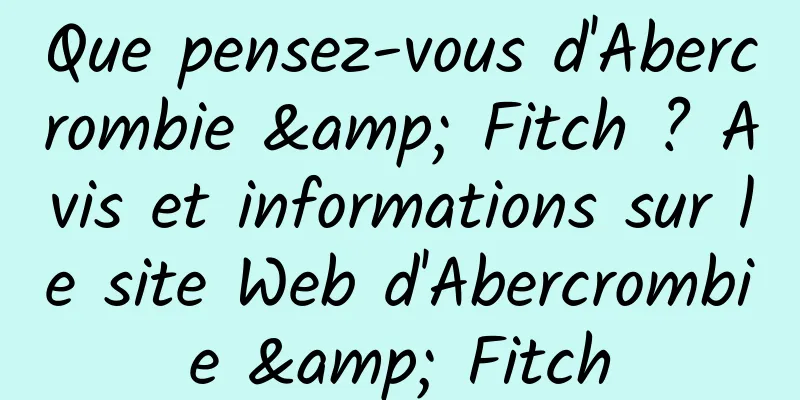 Que pensez-vous d'Abercrombie & Fitch ? Avis et informations sur le site Web d'Abercrombie & Fitch