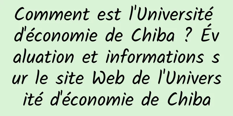 Comment est l'Université d'économie de Chiba ? Évaluation et informations sur le site Web de l'Université d'économie de Chiba