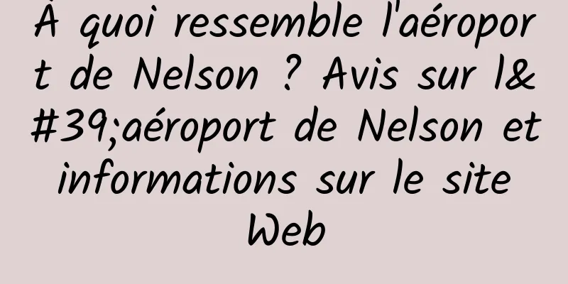 À quoi ressemble l'aéroport de Nelson ? Avis sur l'aéroport de Nelson et informations sur le site Web